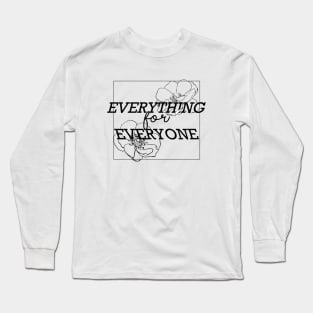 Everything for Everyone Long Sleeve T-Shirt